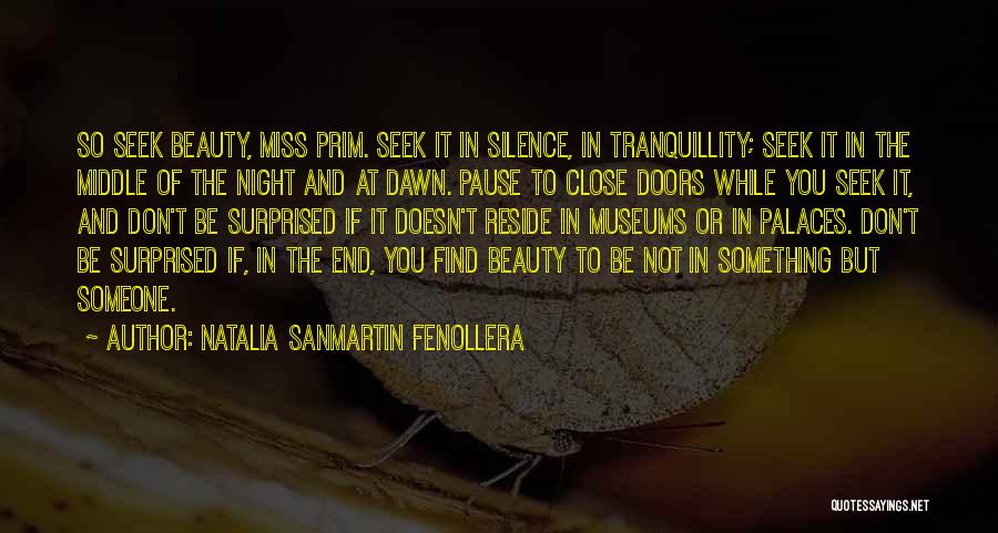 Natalia Sanmartin Fenollera Quotes: So Seek Beauty, Miss Prim. Seek It In Silence, In Tranquillity; Seek It In The Middle Of The Night And