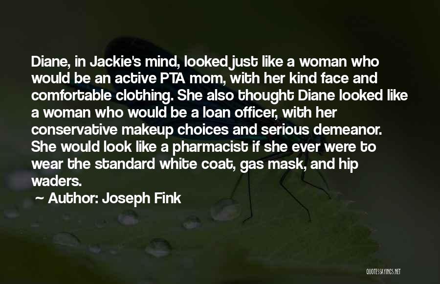 Joseph Fink Quotes: Diane, In Jackie's Mind, Looked Just Like A Woman Who Would Be An Active Pta Mom, With Her Kind Face