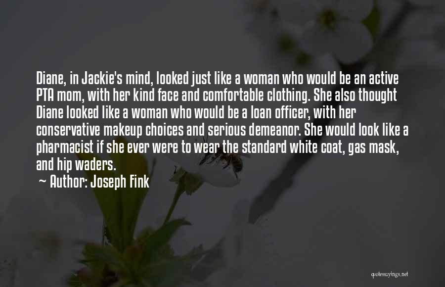 Joseph Fink Quotes: Diane, In Jackie's Mind, Looked Just Like A Woman Who Would Be An Active Pta Mom, With Her Kind Face