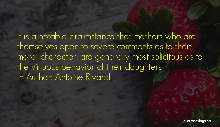 Antoine Rivarol Quotes: It Is A Notable Circumstance That Mothers Who Are Themselves Open To Severe Comments As To Their, Moral Character, Are