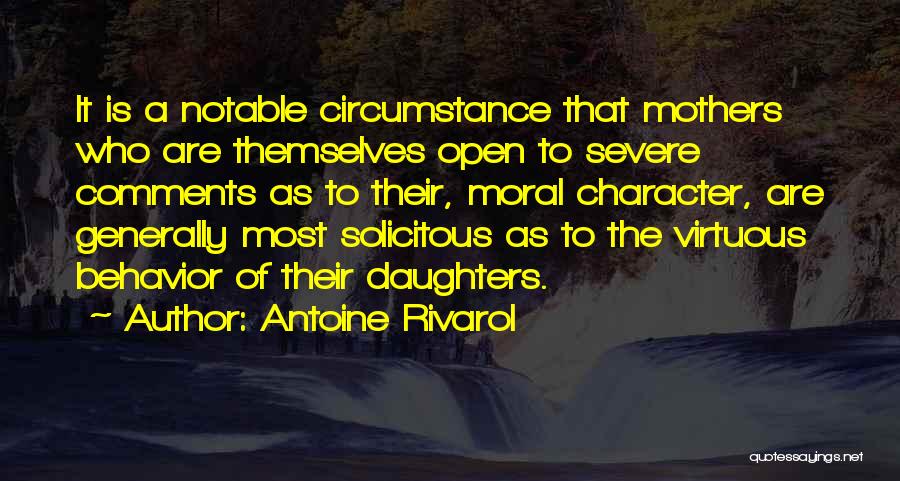 Antoine Rivarol Quotes: It Is A Notable Circumstance That Mothers Who Are Themselves Open To Severe Comments As To Their, Moral Character, Are