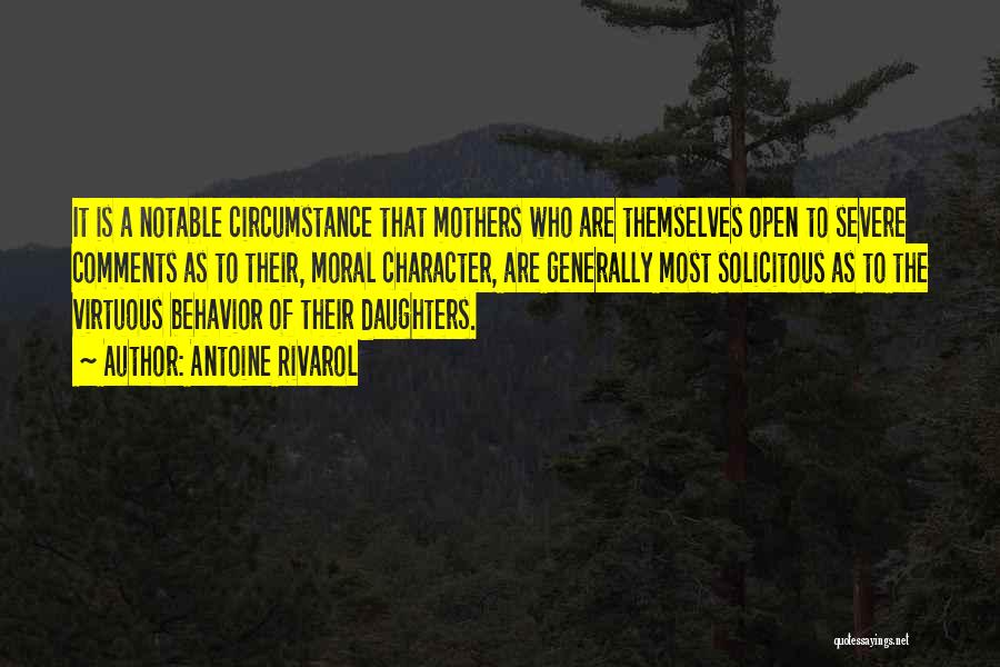 Antoine Rivarol Quotes: It Is A Notable Circumstance That Mothers Who Are Themselves Open To Severe Comments As To Their, Moral Character, Are