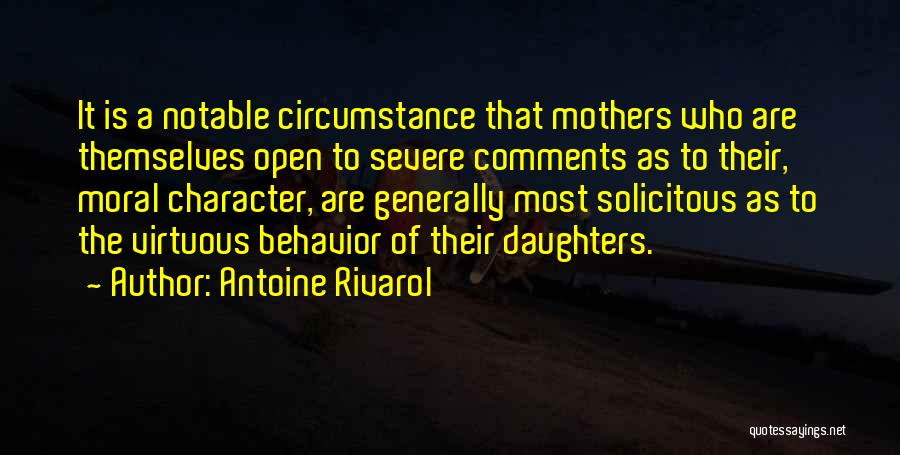 Antoine Rivarol Quotes: It Is A Notable Circumstance That Mothers Who Are Themselves Open To Severe Comments As To Their, Moral Character, Are