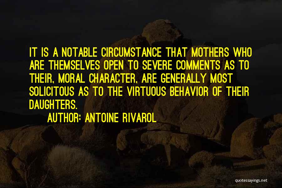 Antoine Rivarol Quotes: It Is A Notable Circumstance That Mothers Who Are Themselves Open To Severe Comments As To Their, Moral Character, Are