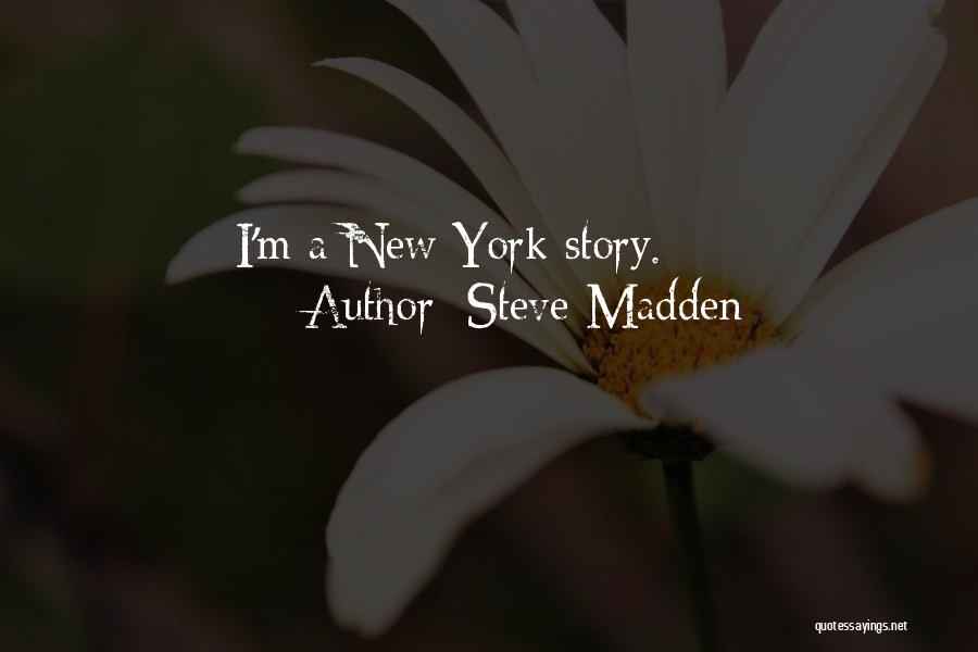Steve Madden Quotes: I'm A New York Story.