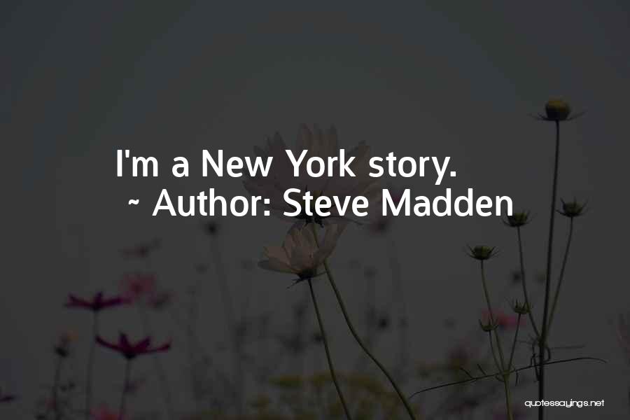 Steve Madden Quotes: I'm A New York Story.