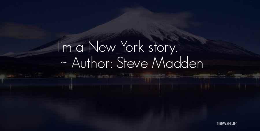 Steve Madden Quotes: I'm A New York Story.