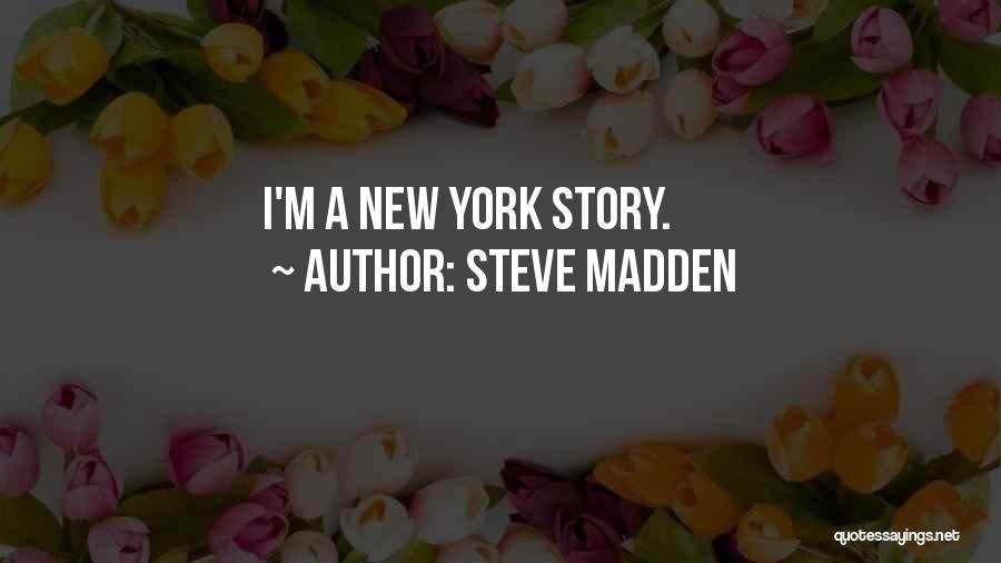 Steve Madden Quotes: I'm A New York Story.