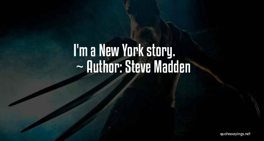 Steve Madden Quotes: I'm A New York Story.