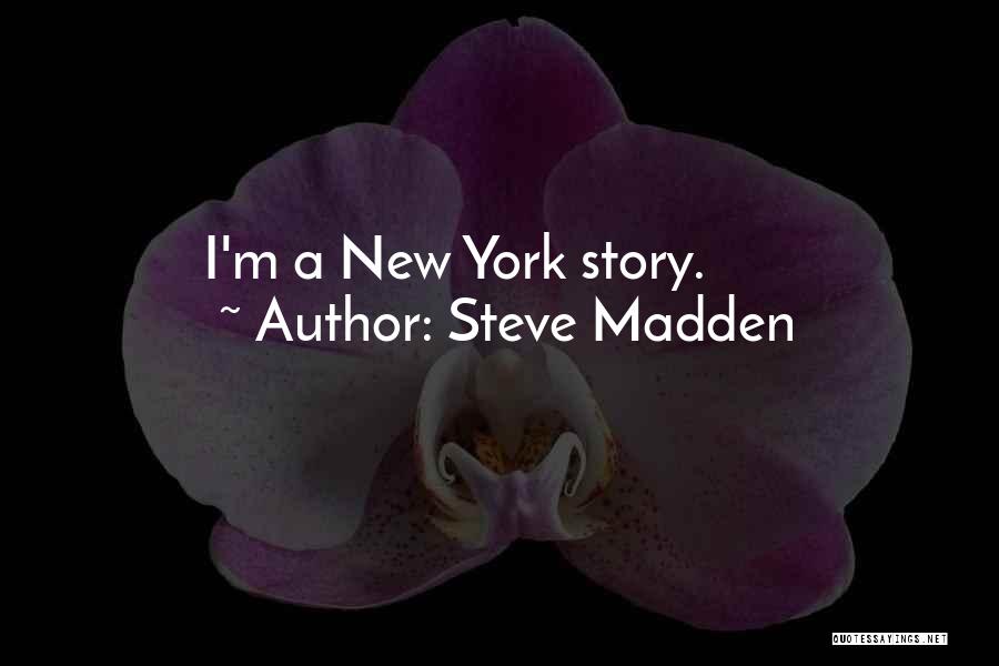 Steve Madden Quotes: I'm A New York Story.