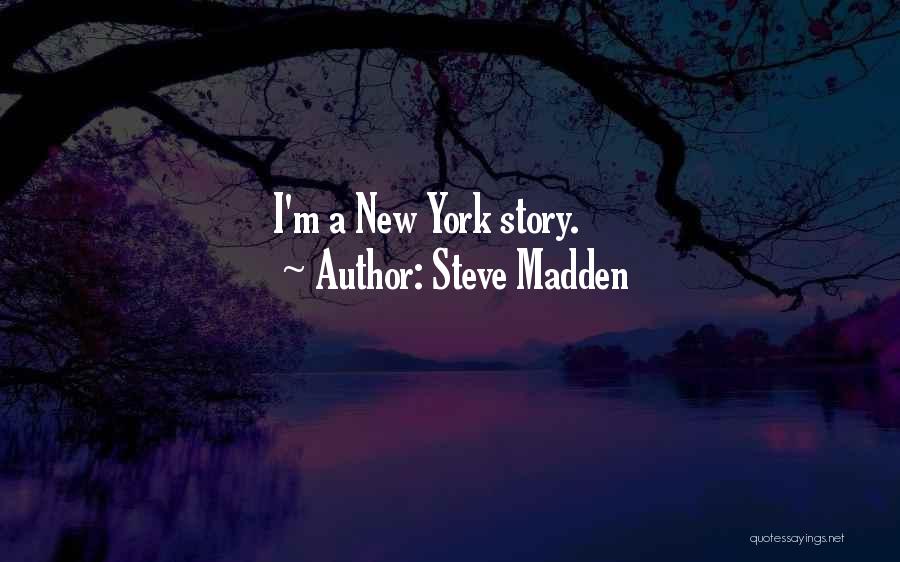 Steve Madden Quotes: I'm A New York Story.