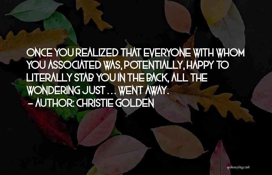 Christie Golden Quotes: Once You Realized That Everyone With Whom You Associated Was, Potentially, Happy To Literally Stab You In The Back, All