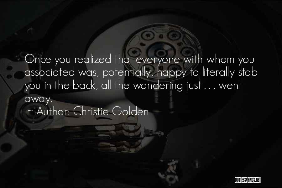 Christie Golden Quotes: Once You Realized That Everyone With Whom You Associated Was, Potentially, Happy To Literally Stab You In The Back, All