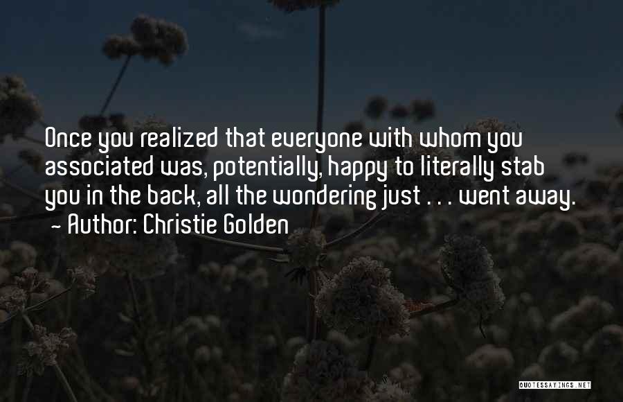 Christie Golden Quotes: Once You Realized That Everyone With Whom You Associated Was, Potentially, Happy To Literally Stab You In The Back, All