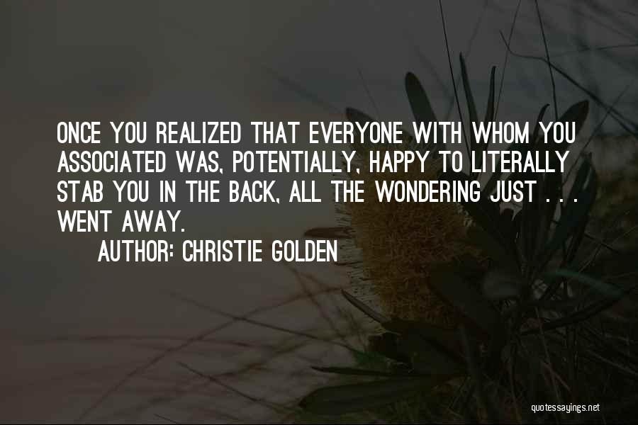 Christie Golden Quotes: Once You Realized That Everyone With Whom You Associated Was, Potentially, Happy To Literally Stab You In The Back, All