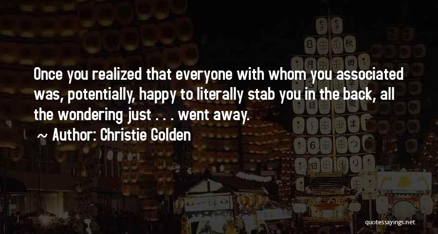 Christie Golden Quotes: Once You Realized That Everyone With Whom You Associated Was, Potentially, Happy To Literally Stab You In The Back, All