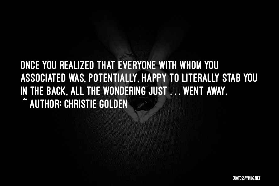 Christie Golden Quotes: Once You Realized That Everyone With Whom You Associated Was, Potentially, Happy To Literally Stab You In The Back, All