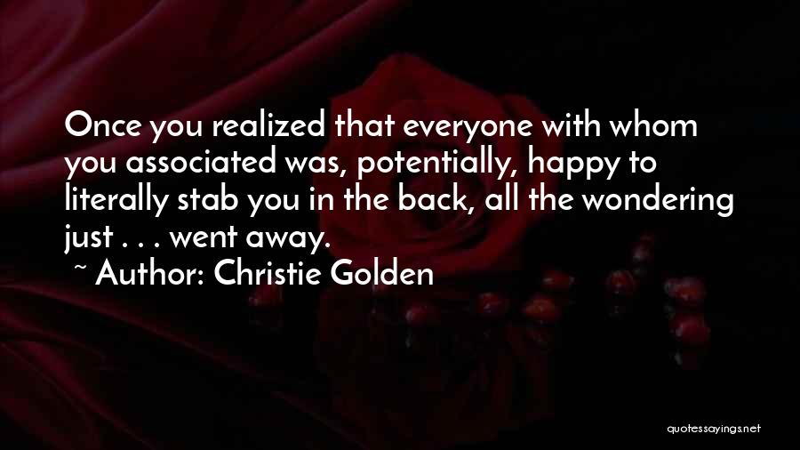 Christie Golden Quotes: Once You Realized That Everyone With Whom You Associated Was, Potentially, Happy To Literally Stab You In The Back, All