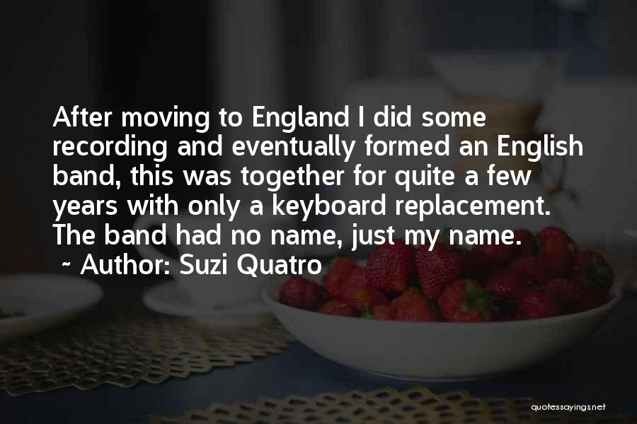 Suzi Quatro Quotes: After Moving To England I Did Some Recording And Eventually Formed An English Band, This Was Together For Quite A