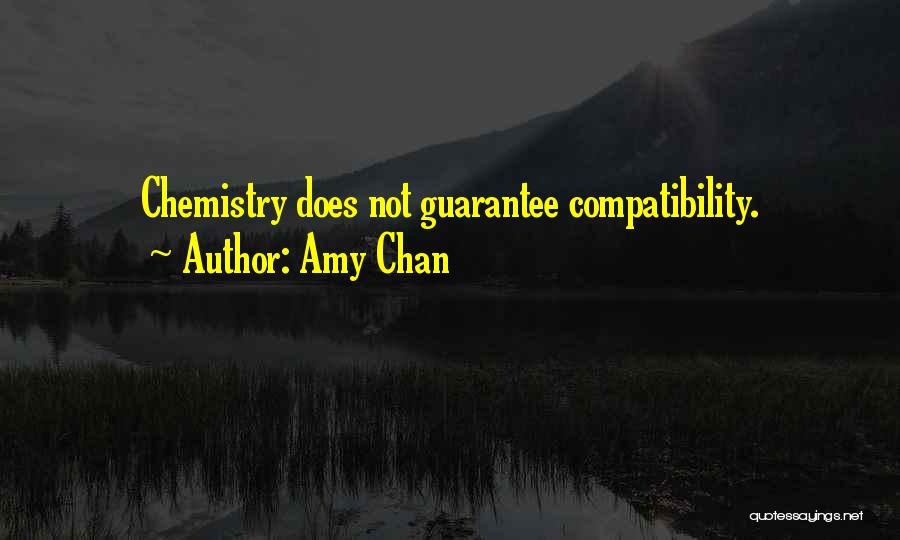 Amy Chan Quotes: Chemistry Does Not Guarantee Compatibility.