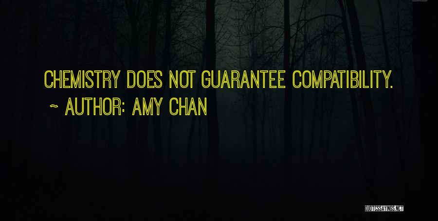 Amy Chan Quotes: Chemistry Does Not Guarantee Compatibility.
