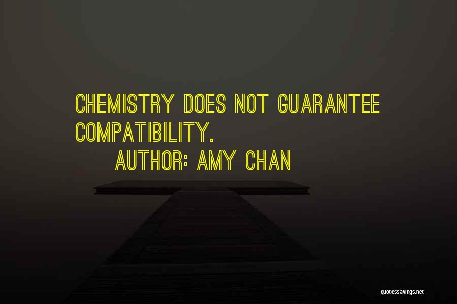 Amy Chan Quotes: Chemistry Does Not Guarantee Compatibility.