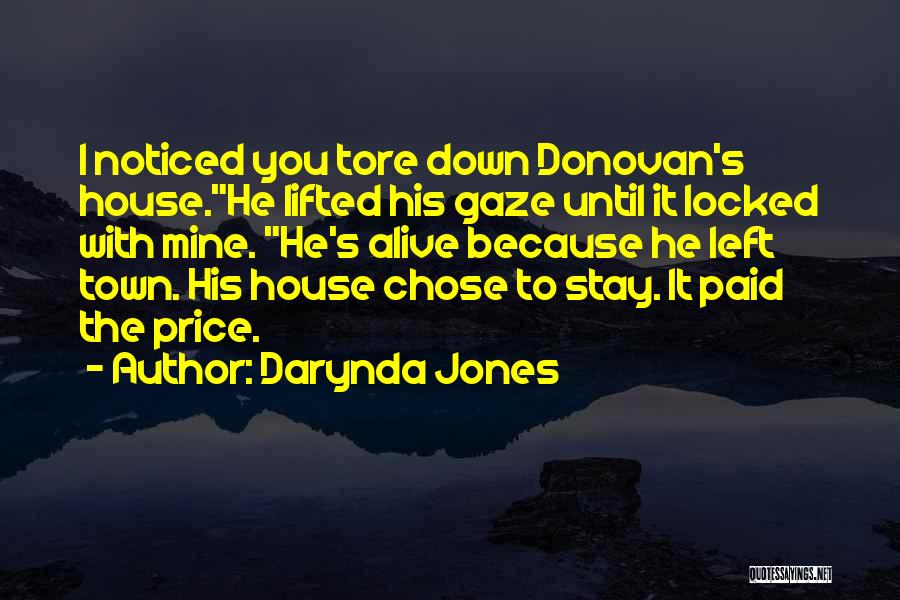 Darynda Jones Quotes: I Noticed You Tore Down Donovan's House.he Lifted His Gaze Until It Locked With Mine. He's Alive Because He Left