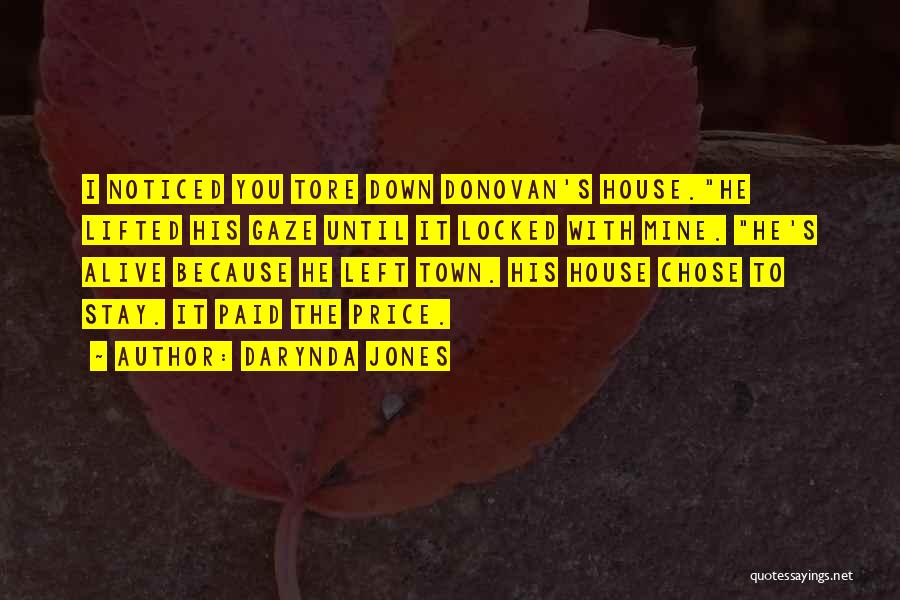 Darynda Jones Quotes: I Noticed You Tore Down Donovan's House.he Lifted His Gaze Until It Locked With Mine. He's Alive Because He Left