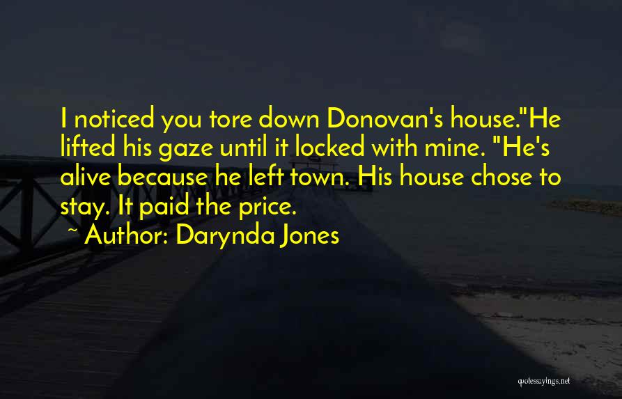 Darynda Jones Quotes: I Noticed You Tore Down Donovan's House.he Lifted His Gaze Until It Locked With Mine. He's Alive Because He Left