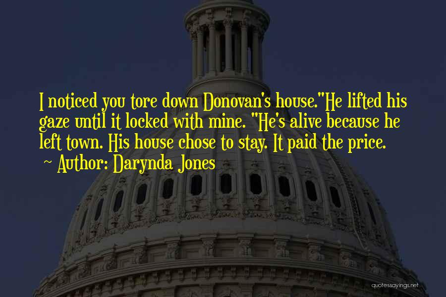 Darynda Jones Quotes: I Noticed You Tore Down Donovan's House.he Lifted His Gaze Until It Locked With Mine. He's Alive Because He Left