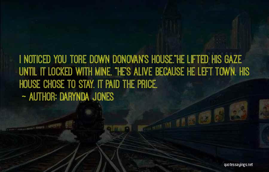 Darynda Jones Quotes: I Noticed You Tore Down Donovan's House.he Lifted His Gaze Until It Locked With Mine. He's Alive Because He Left