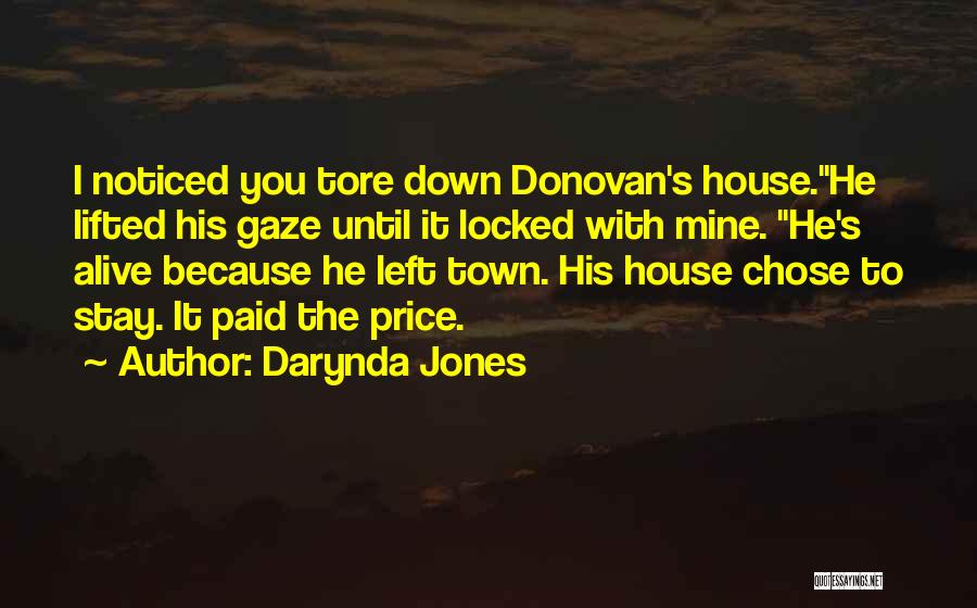 Darynda Jones Quotes: I Noticed You Tore Down Donovan's House.he Lifted His Gaze Until It Locked With Mine. He's Alive Because He Left