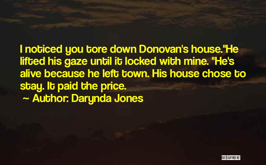 Darynda Jones Quotes: I Noticed You Tore Down Donovan's House.he Lifted His Gaze Until It Locked With Mine. He's Alive Because He Left