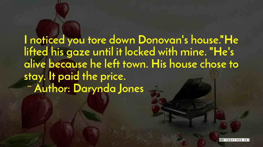 Darynda Jones Quotes: I Noticed You Tore Down Donovan's House.he Lifted His Gaze Until It Locked With Mine. He's Alive Because He Left