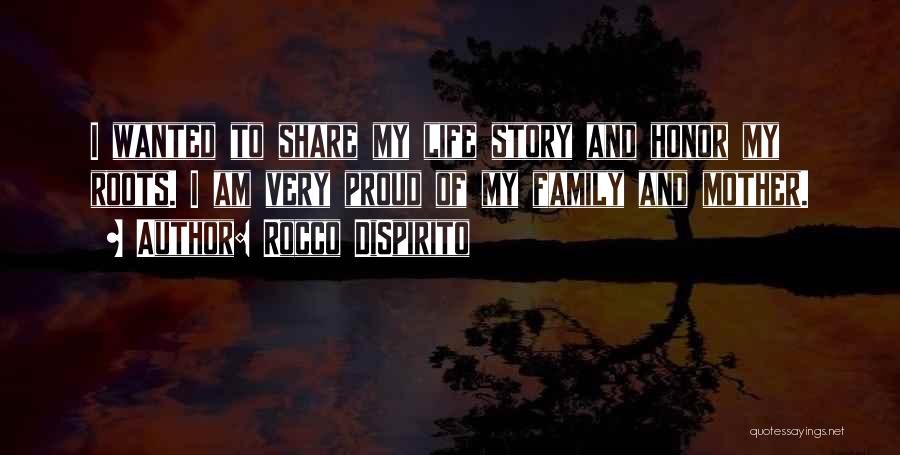 Rocco DiSpirito Quotes: I Wanted To Share My Life Story And Honor My Roots. I Am Very Proud Of My Family And Mother.