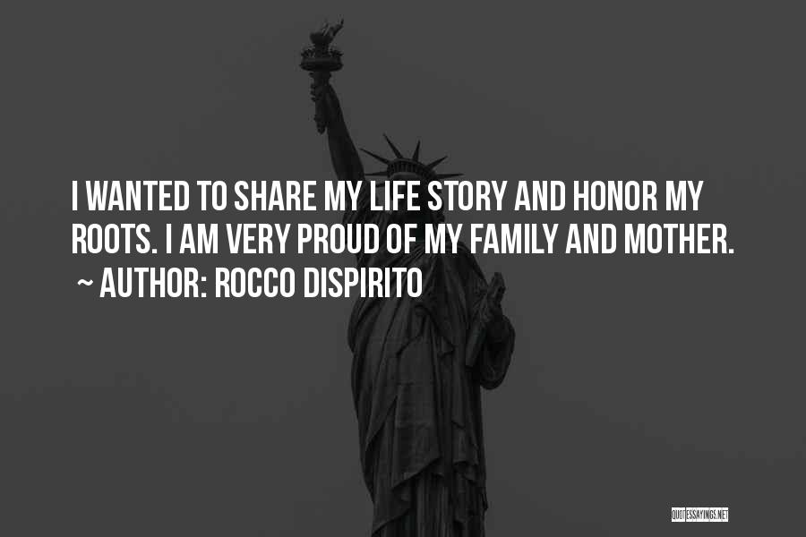 Rocco DiSpirito Quotes: I Wanted To Share My Life Story And Honor My Roots. I Am Very Proud Of My Family And Mother.
