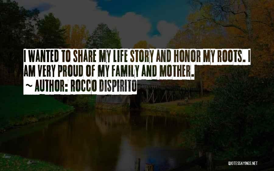Rocco DiSpirito Quotes: I Wanted To Share My Life Story And Honor My Roots. I Am Very Proud Of My Family And Mother.