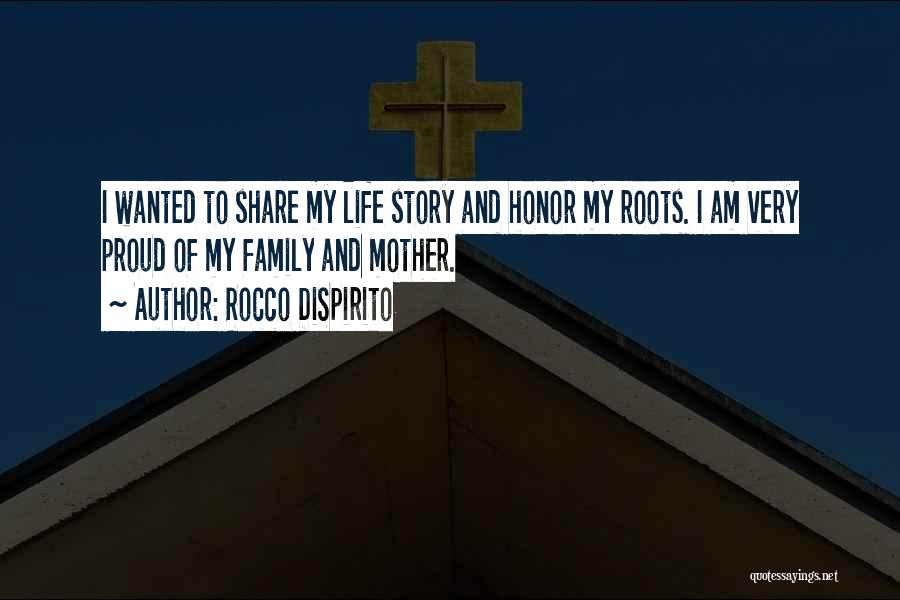 Rocco DiSpirito Quotes: I Wanted To Share My Life Story And Honor My Roots. I Am Very Proud Of My Family And Mother.