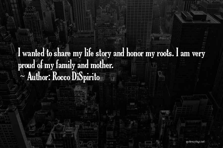 Rocco DiSpirito Quotes: I Wanted To Share My Life Story And Honor My Roots. I Am Very Proud Of My Family And Mother.