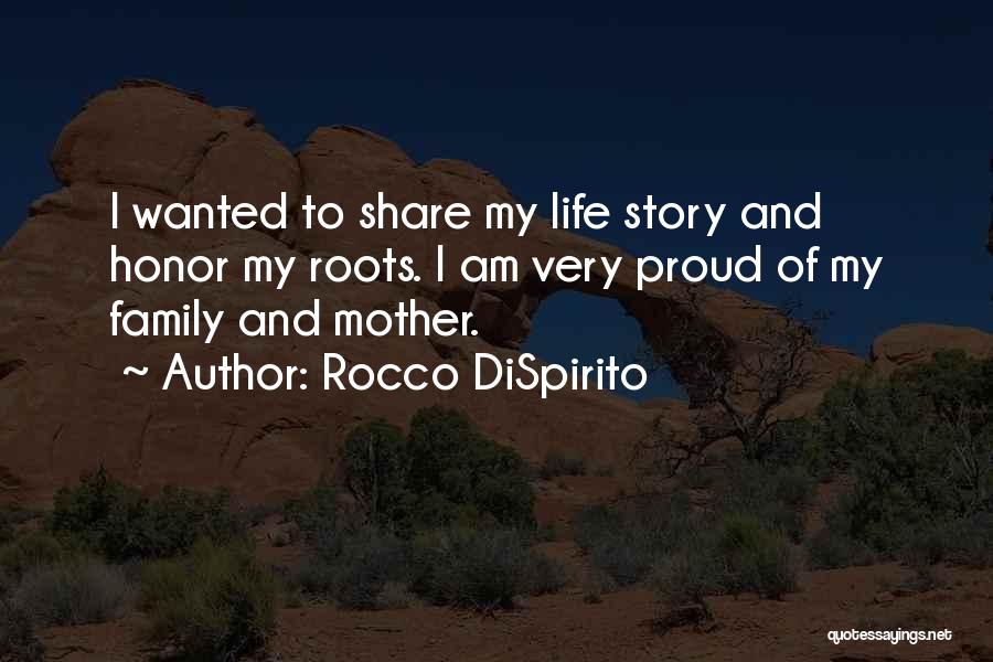 Rocco DiSpirito Quotes: I Wanted To Share My Life Story And Honor My Roots. I Am Very Proud Of My Family And Mother.