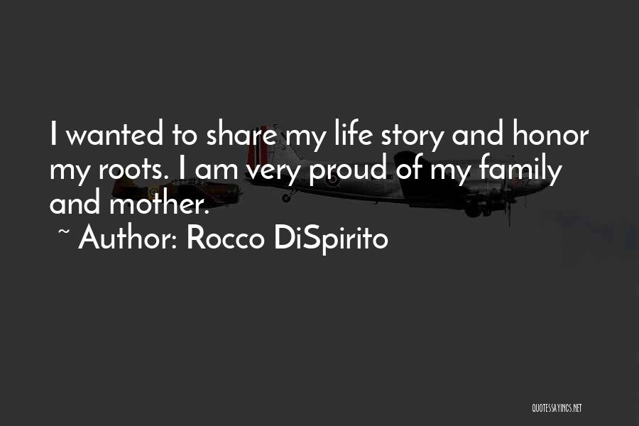 Rocco DiSpirito Quotes: I Wanted To Share My Life Story And Honor My Roots. I Am Very Proud Of My Family And Mother.