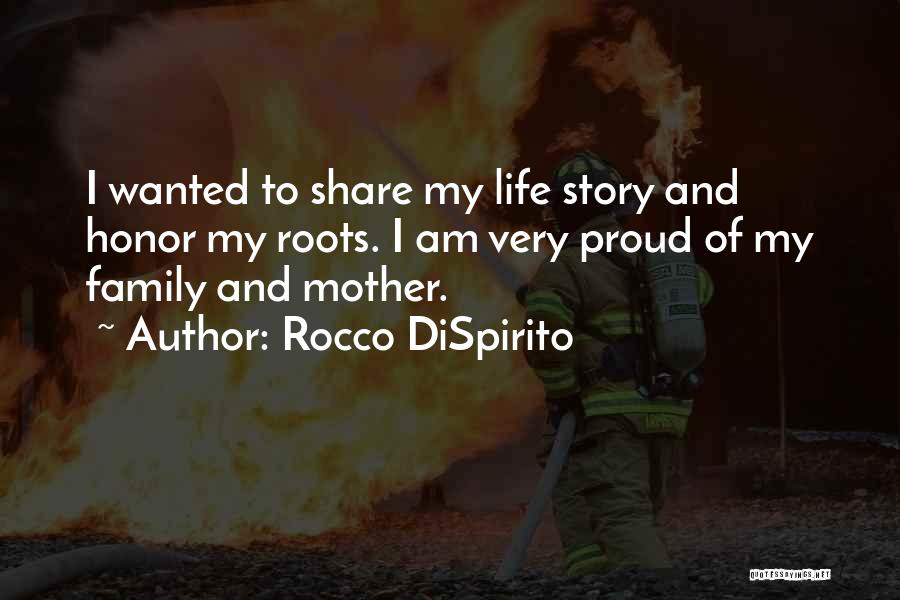 Rocco DiSpirito Quotes: I Wanted To Share My Life Story And Honor My Roots. I Am Very Proud Of My Family And Mother.
