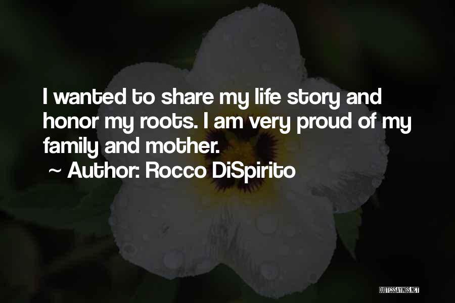 Rocco DiSpirito Quotes: I Wanted To Share My Life Story And Honor My Roots. I Am Very Proud Of My Family And Mother.