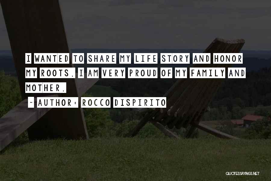Rocco DiSpirito Quotes: I Wanted To Share My Life Story And Honor My Roots. I Am Very Proud Of My Family And Mother.