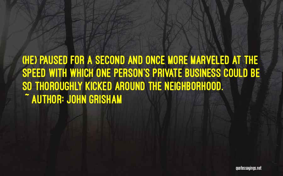 John Grisham Quotes: (he) Paused For A Second And Once More Marveled At The Speed With Which One Person's Private Business Could Be