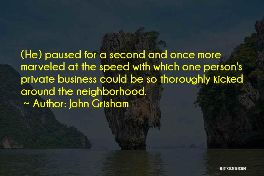 John Grisham Quotes: (he) Paused For A Second And Once More Marveled At The Speed With Which One Person's Private Business Could Be