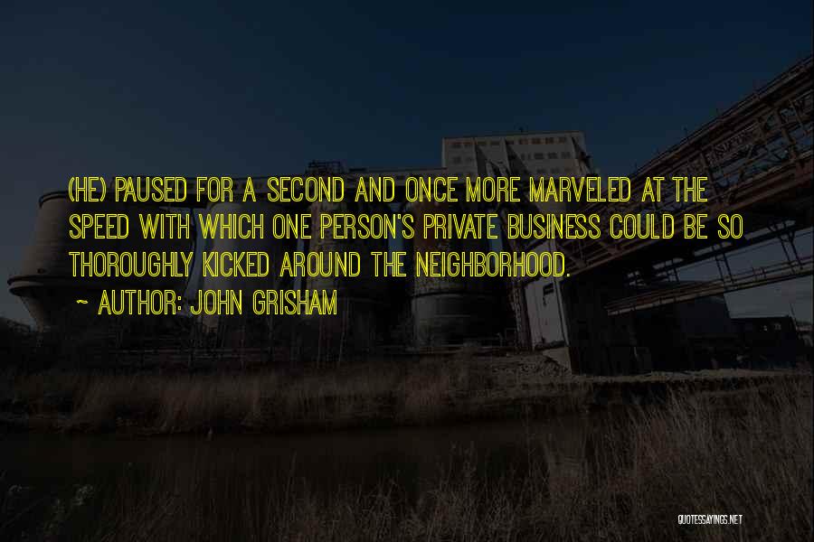 John Grisham Quotes: (he) Paused For A Second And Once More Marveled At The Speed With Which One Person's Private Business Could Be