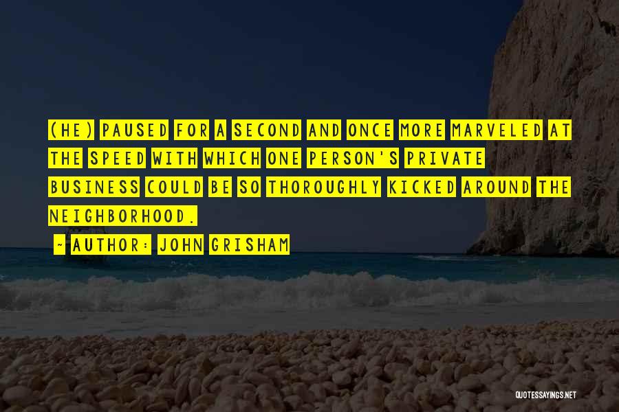 John Grisham Quotes: (he) Paused For A Second And Once More Marveled At The Speed With Which One Person's Private Business Could Be