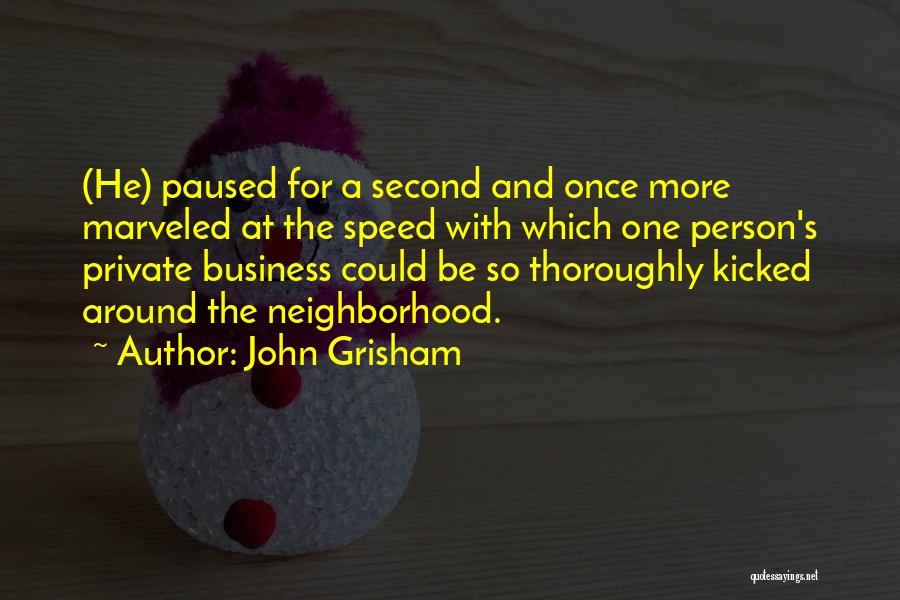 John Grisham Quotes: (he) Paused For A Second And Once More Marveled At The Speed With Which One Person's Private Business Could Be