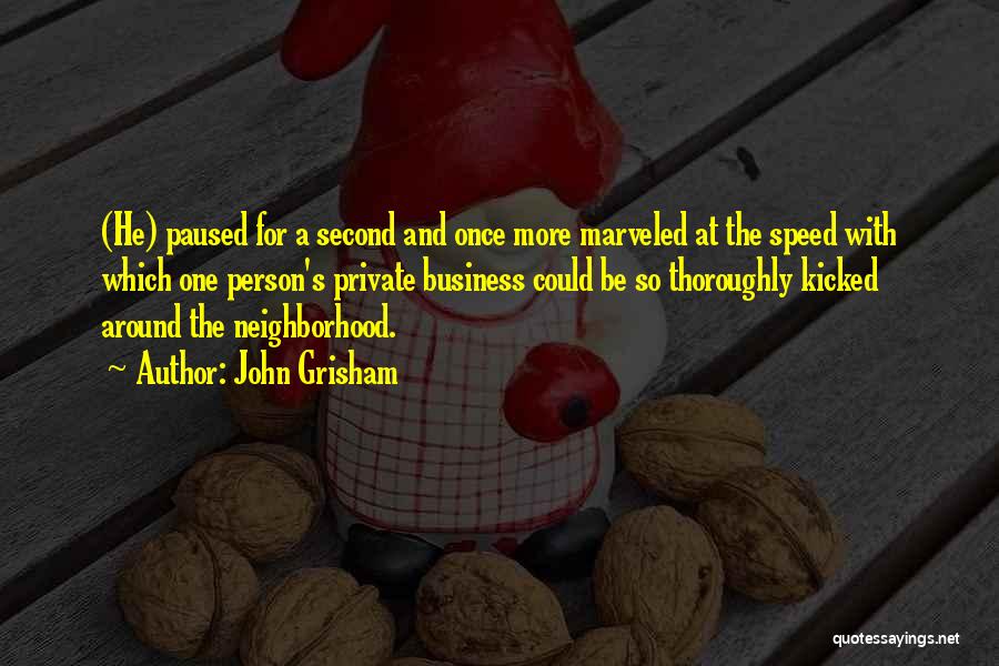 John Grisham Quotes: (he) Paused For A Second And Once More Marveled At The Speed With Which One Person's Private Business Could Be